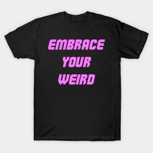 Embrace your weird pink design T-Shirt